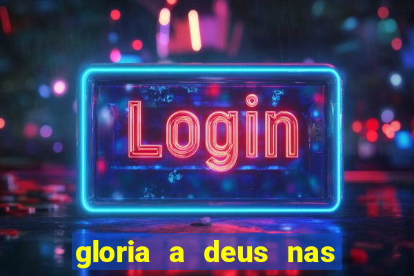 gloria a deus nas alturas cifra